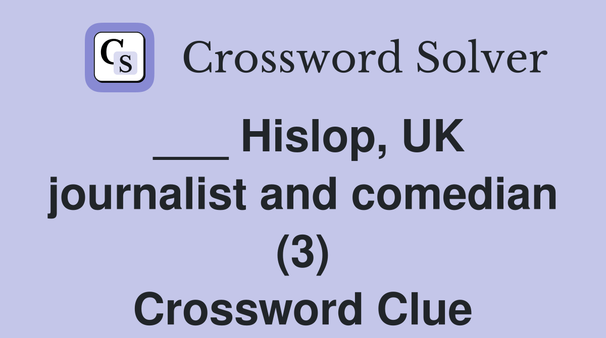 Hislop, UK journalist and comedian (3) Crossword Clue Answers Crossword Solver